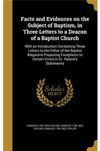 Facts and Evidences on the Subject of Baptism, in Three Letters to a Deacon of a Baptist Church