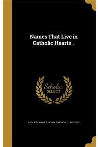 Names That Live in Catholic Hearts ..