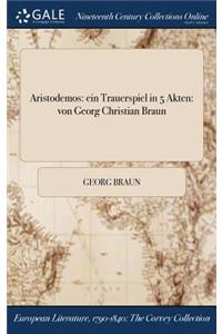 Aristodemos: Ein Trauerspiel in 5 Akten: Von Georg Christian Braun