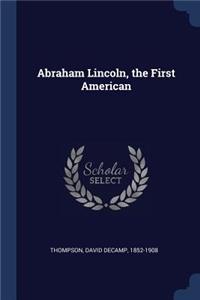 Abraham Lincoln, the First American