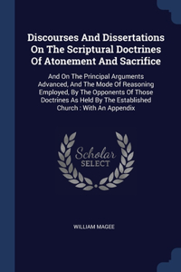 Discourses And Dissertations On The Scriptural Doctrines Of Atonement And Sacrifice