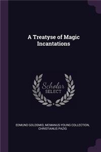 A Treatyse of Magic Incantations