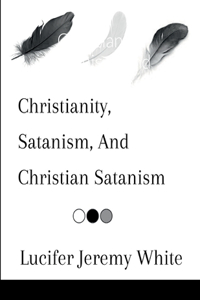 Christianity, Satanism, And Christian Satanism