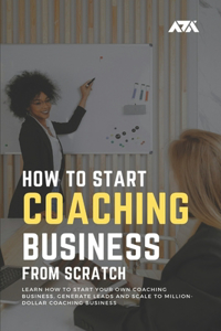 How to Start a Coaching Business From Scratch