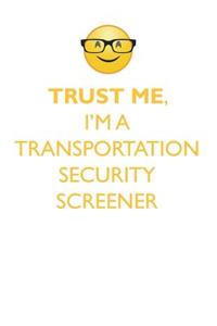 TRUST ME, I'M A TRANSPORTATION SECURITY SCREENER AFFIRMATIONS WORKBOOK Positive Affirmations Workbook. Includes