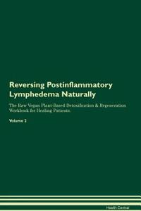 Reversing Postinflammatory Lymphedema Naturally the Raw Vegan Plant-Based Detoxification & Regeneration Workbook for Healing Patients. Volume 2
