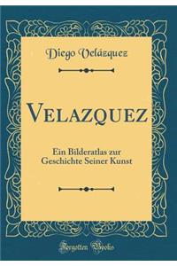 Velazquez: Ein Bilderatlas Zur Geschichte Seiner Kunst (Classic Reprint)
