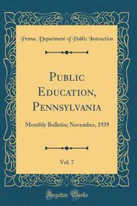 Public Education, Pennsylvania, Vol. 7: Monthly Bulletin; November, 1939 (Classic Reprint)
