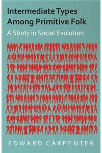 Intermediate Types Among Primitive Folk - A Study in Social Evolution