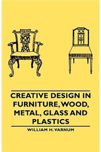 Creative Design in Furniture, Wood, Metal, Glass and Plastics