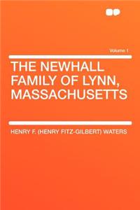 The Newhall Family of Lynn, Massachusetts Volume 1