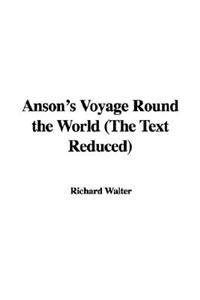 Anson's Voyage Round the World (the Text Reduced)