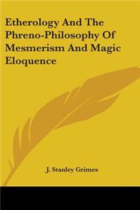 Etherology And The Phreno-Philosophy Of Mesmerism And Magic Eloquence