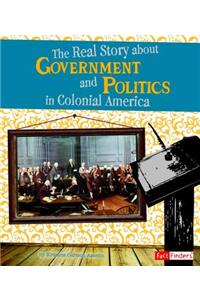 The Real Story about Government and Politics in Colonial America