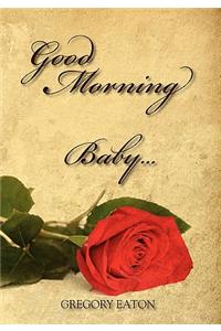 Good Morning Baby....: The Love the Father Desires for His Daughters Through His Sons