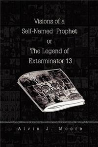 Visions of a Self-Named Prophet or The Legend of Exterminator 13