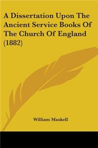 A Dissertation Upon The Ancient Service Books Of The Church Of England (1882)