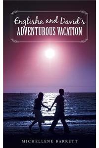 Englisha and David's Adventurous Vacation