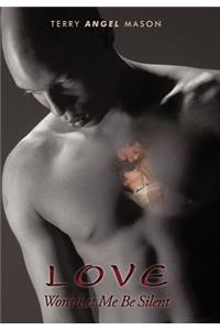 Love Won't Let Me Be Silent