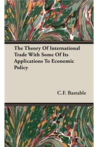 Theory of International Trade with Some of Its Applications to Economic Policy