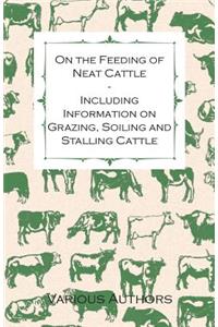 On the Feeding of Neat Cattle - Including Information on Grazing, Soiling and Stalling Cattle