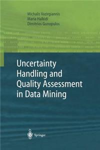 Uncertainty Handling and Quality Assessment in Data Mining