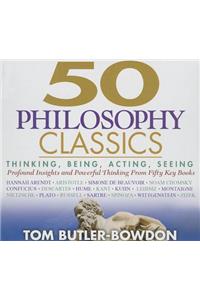 50 Philosophy Classics: Thinking, Being, Acting, Seeing, Profound Insights and Powerful Thinking from Fifty Key Books