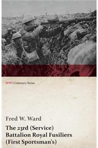 The 23rd (Service) Battalion Royal Fusiliers (First Sportsman's) (WWI Centenary Series)
