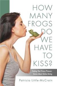 HOW MANY FROGS DO WE HAVE TO KISS? Finding That Prince/Princess