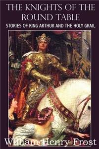 Knights of the Round Table, Stories of King Arthur and the Holy Grail