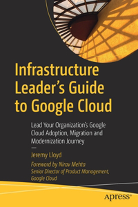 Infrastructure Leader's Guide to Google Cloud