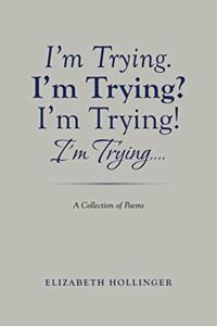 I'm Trying. I'm Trying? I'm Trying! I'm Trying...