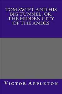 Tom Swift and His Big Tunnel; Or, the Hidden City of the Andes