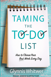 Taming the To-Do List: How to Choose Your Best Work Every Day