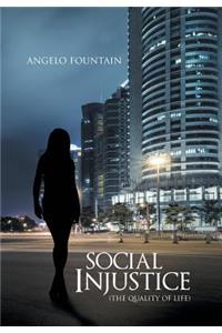 Social Injustice (The Quality of Life)