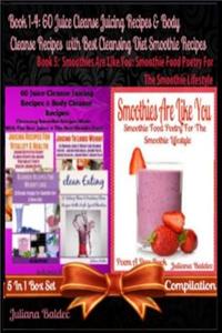 60 Juice Cleanse Juicing Recipes & Body Cleanse Recipes (Best Cleansing Diet Smoothie Recipes) + Smoothies Are Like You: Smoothie Food Poetry for the