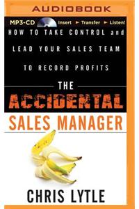 Accidental Sales Manager: How to Take Control and Lead Your Sales Team to Record Profits