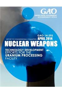 Nuclear Weapons Technology Development Efforts for the Uranium Processing Facility