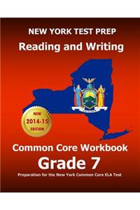 New York Test Prep Reading and Writing Common Core Workbook Grade 7: Preparation for the New York Common Core Ela Test