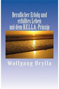 Beruflicher Erfolg und erfülltes Leben mit dem B.E.L.L.A.-Prinzip