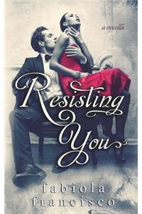 Resisting You
