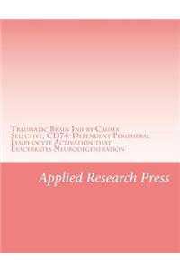 Traumatic Brain Injury Causes Selective, Cd74-Dependent Peripheral Lymphocyte Activation That Exacerbates Neurodegeneration