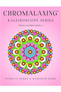 Chromalaxing Kaleidoscope Series Adult Coloring Book # 1