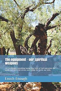 equipment - our spiritual weapons