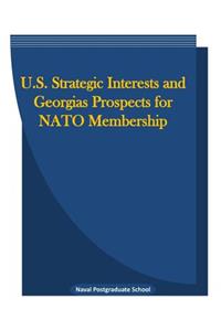 U.S. Strategic Interests and Georgias Prospects for NATO Membership