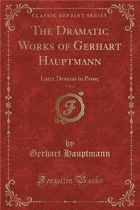 The Dramatic Works of Gerhart Hauptmann, Vol. 6