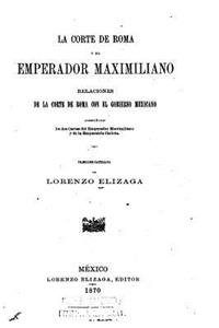 corta de Roma y el emperador Maximiliano