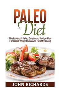 Paleo Diet: The Essential Paleo Guide and Recipe Plan for Rapid Weight Loss and Healthy Living