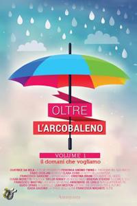 Oltre L'Arcobaleno: Il Domani Che Vogliamo