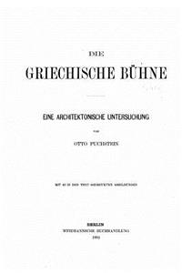 Die griechische Buhne Eine architektonische Untersuchung, mit 43 in den Text gedruckten Abbildungen